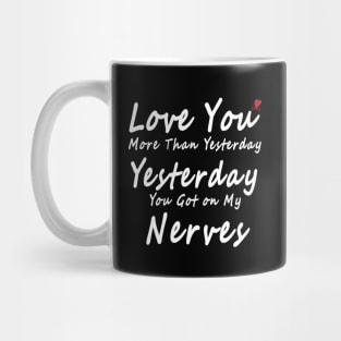 Love You More Than Yesterday. Yesterday You Got on My Nerves Mug